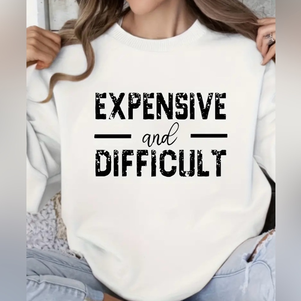 Expensive and Difficult Sweatshirt